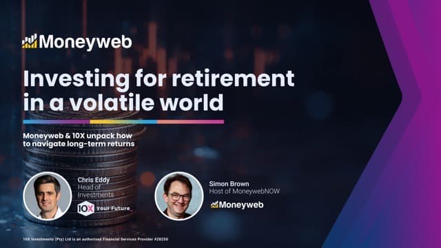 Retirement investing when markets feel uncertain - Moneyweb & 10X